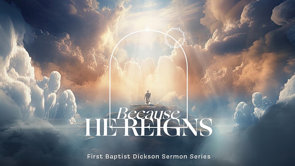 because he reigns sermon series